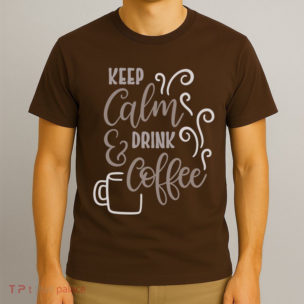 Keep Calm And Drink Coffee T-Shirt