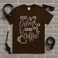 Keep Calm And Drink Coffee T-Shirt
