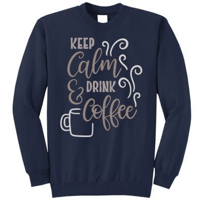 Keep Calm And Drink Coffee Tall Sweatshirt