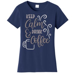 Keep Calm And Drink Coffee Women's T-Shirt