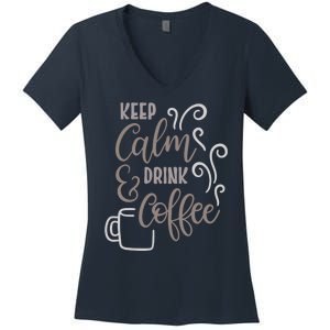 Keep Calm And Drink Coffee Women's V-Neck T-Shirt