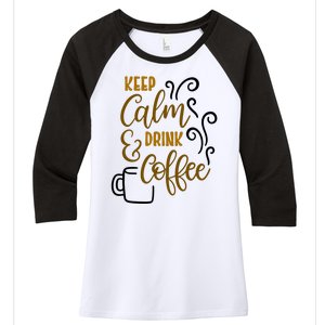 Keep Calm And Drink Coffee Women's Tri-Blend 3/4-Sleeve Raglan Shirt