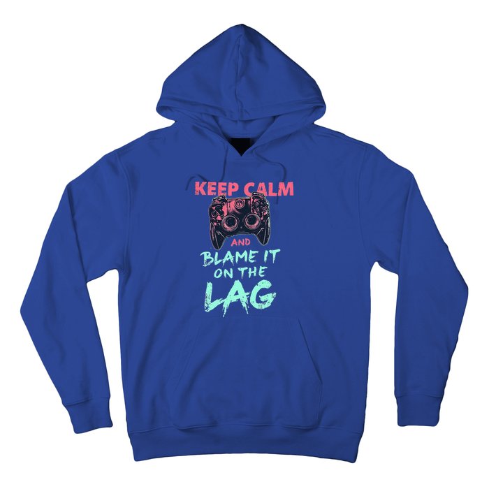 Keep Calm And Blame It On The Lag Hoodie