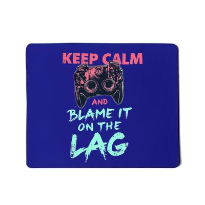 Keep Calm And Blame It On The Lag Mousepad