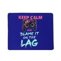 Keep Calm And Blame It On The Lag Mousepad