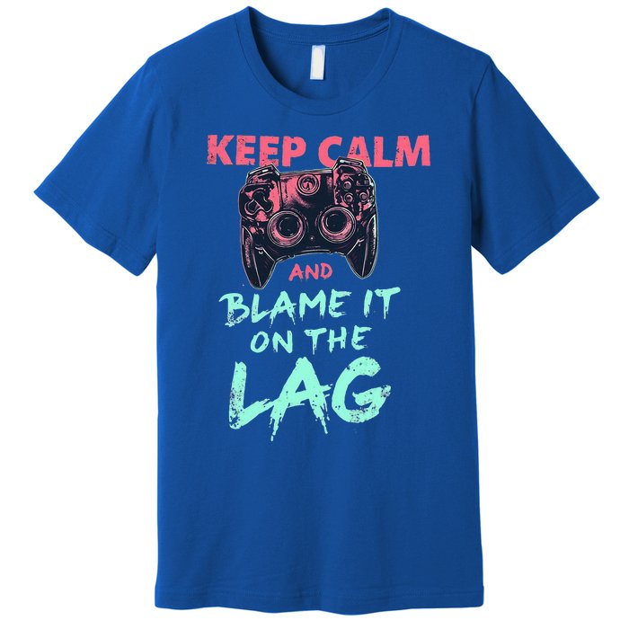 Keep Calm And Blame It On The Lag Premium T-Shirt