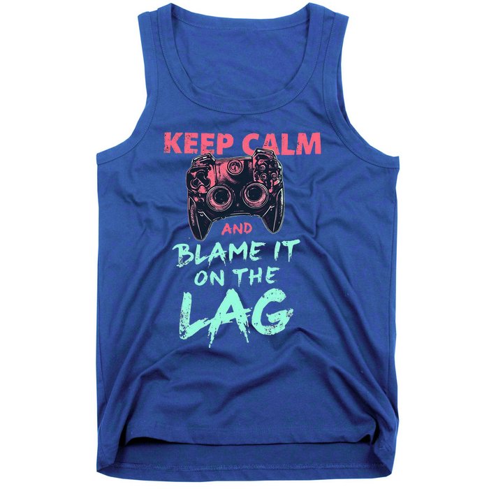 Keep Calm And Blame It On The Lag Tank Top