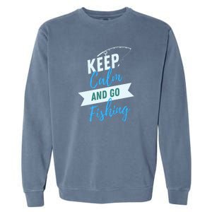 Keep Calm And Go Fishing Garment-Dyed Sweatshirt