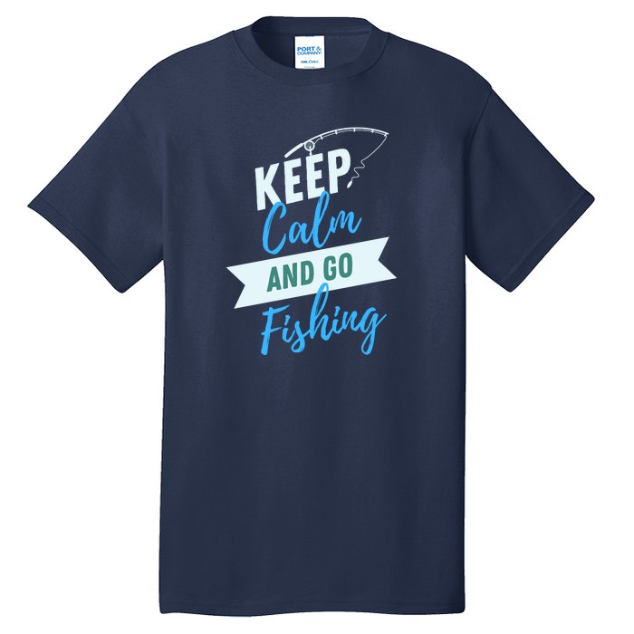 Keep Calm And Go Fishing Tall T-Shirt