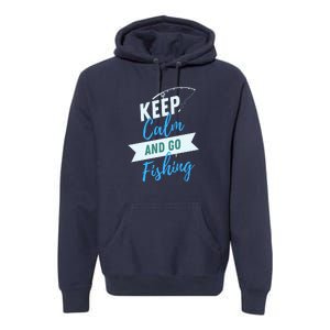 Keep Calm And Go Fishing Premium Hoodie