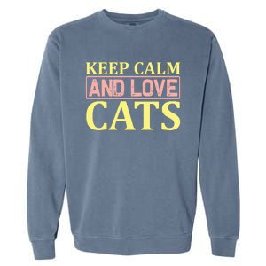 Keep Calm And Love Cats Garment-Dyed Sweatshirt