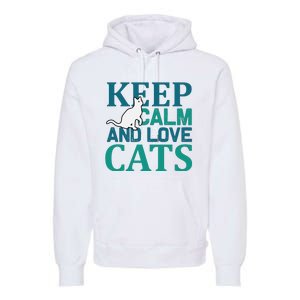 Keep Calm And Love Cats Premium Hoodie