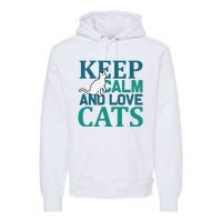 Keep Calm And Love Cats Premium Hoodie