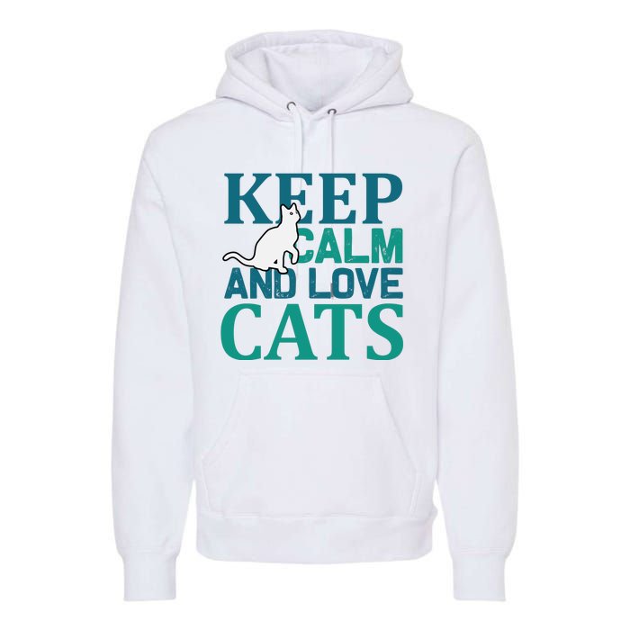 Keep Calm And Love Cats Premium Hoodie