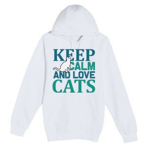 Keep Calm And Love Cats Premium Pullover Hoodie