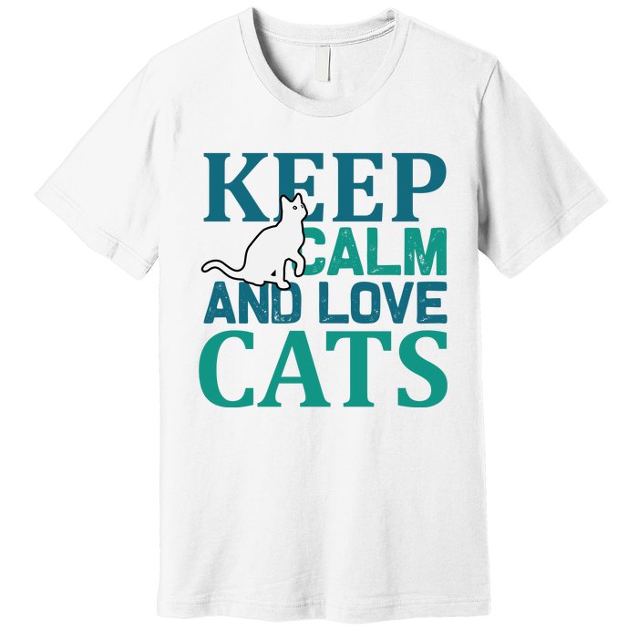 Keep Calm And Love Cats Premium T-Shirt