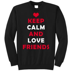 Keep Calm And Love Friends Sweatshirt