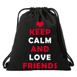 Keep Calm And Love Friends Drawstring Bag