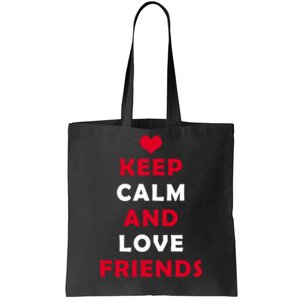 Keep Calm And Love Friends Tote Bag