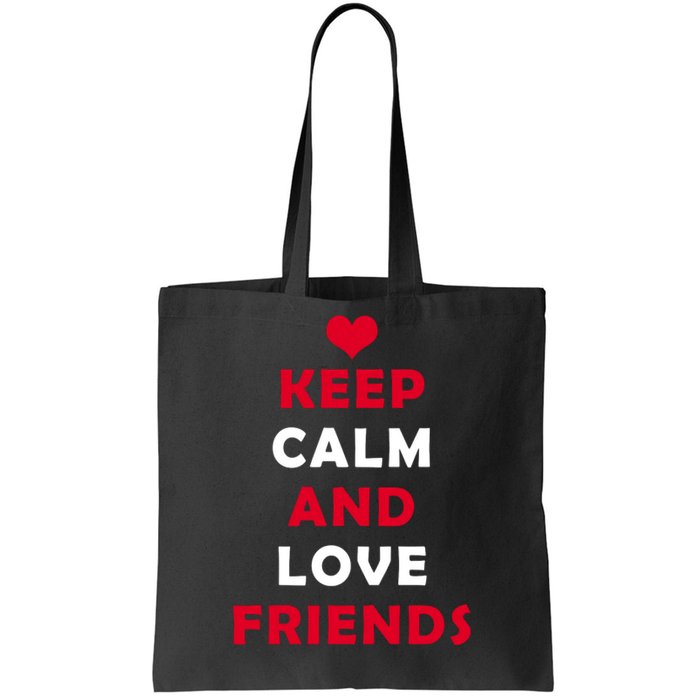 Keep Calm And Love Friends Tote Bag