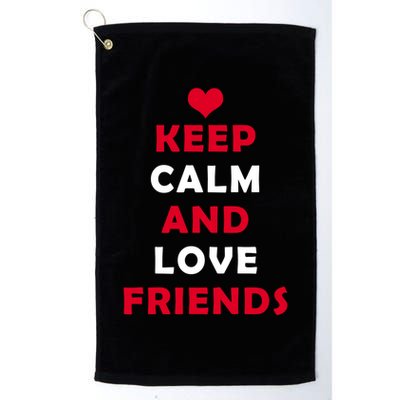 Keep Calm And Love Friends Golf Towel