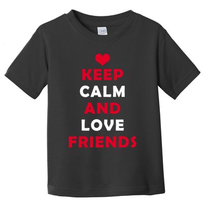 Keep Calm And Love Friends Toddler T-Shirt