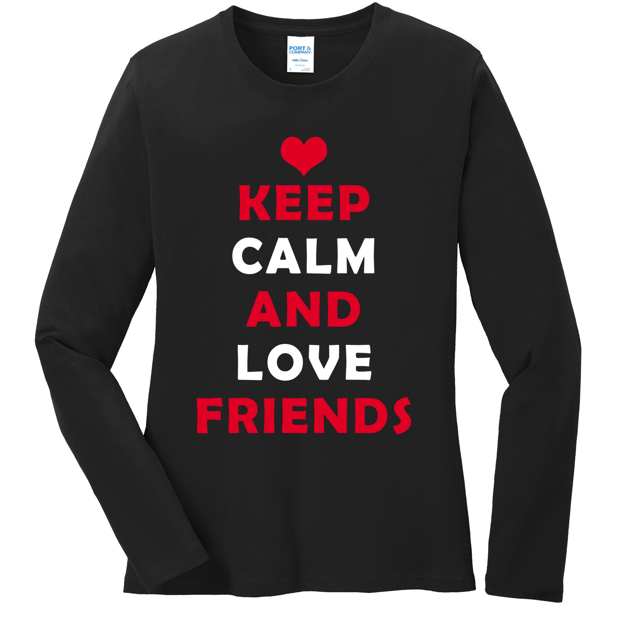 Keep Calm And Love Friends Ladies Long Sleeve Shirt