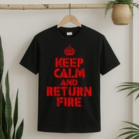 Keep Calm And Return Fire T-Shirt