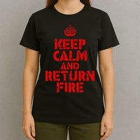 Keep Calm And Return Fire T-Shirt