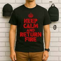 Keep Calm And Return Fire T-Shirt