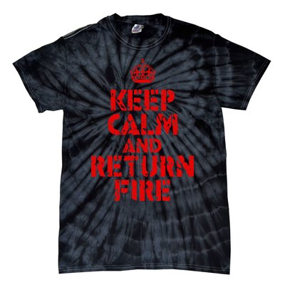 Keep Calm And Return Fire Tie-Dye T-Shirt