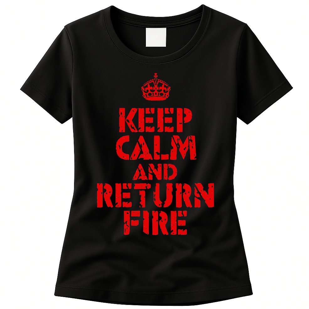 Keep Calm And Return Fire Womens T-Shirt