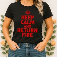 Keep Calm And Return Fire Womens T-Shirt