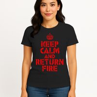 Keep Calm And Return Fire Womens T-Shirt