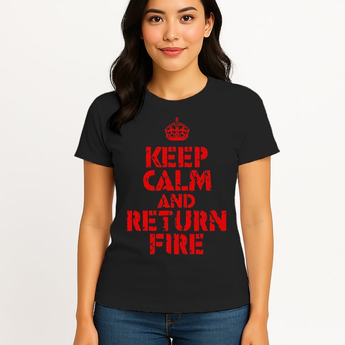 Keep Calm And Return Fire Womens T-Shirt