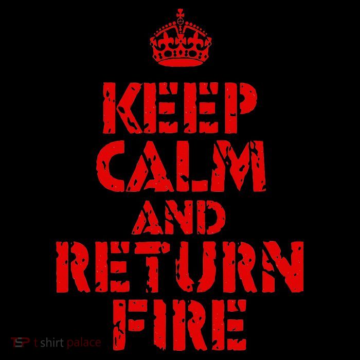 Keep Calm And Return Fire Womens T-Shirt
