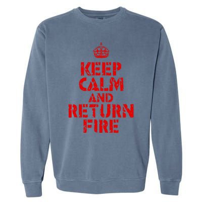 Keep Calm And Return Fire Garment-Dyed Sweatshirt