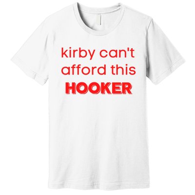 Kirby Can't Afford This Hooker Funny Premium T-Shirt