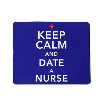 Keep Calm And Date A Nurse Gift Mousepad