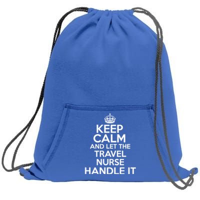 Keep Calm And Let The Travel Nurse Handle It Gift Sweatshirt Cinch Pack Bag