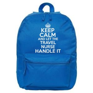 Keep Calm And Let The Travel Nurse Handle It Gift 16 in Basic Backpack