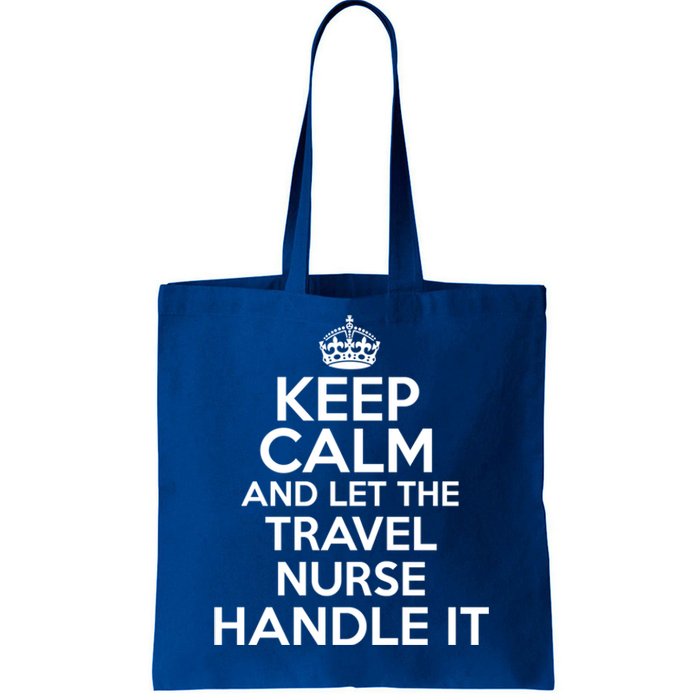 Keep Calm And Let The Travel Nurse Handle It Gift Tote Bag