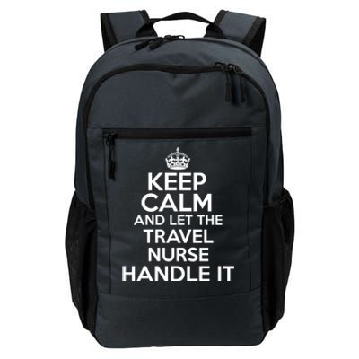 Keep Calm And Let The Travel Nurse Handle It Gift Daily Commute Backpack