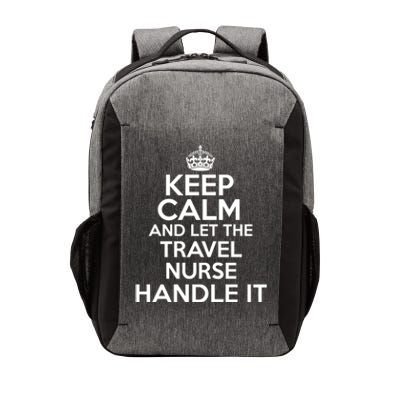 Keep Calm And Let The Travel Nurse Handle It Gift Vector Backpack