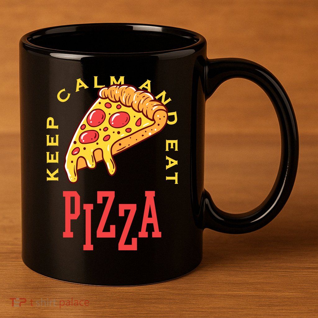 Keep Calm And Eat Pizza Funny 11oz C Handle Ceramic Mug