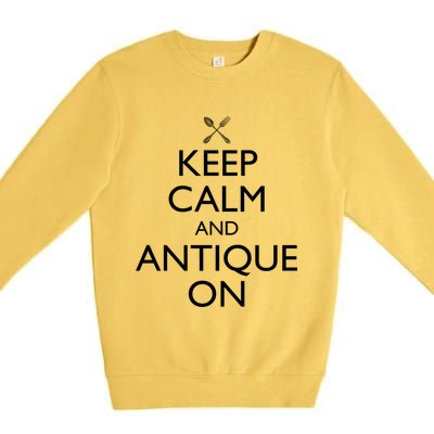 Keep Calm And Antique On Funny Antiquing Gift Premium Crewneck Sweatshirt