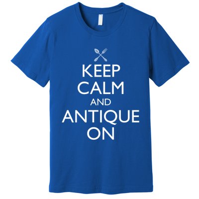 Keep Calm And Antique On Funny Antiquing Gift Premium T-Shirt