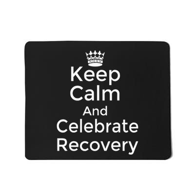 Keep Calm And Celebrate Recovery Sobriety Positive Support Mousepad