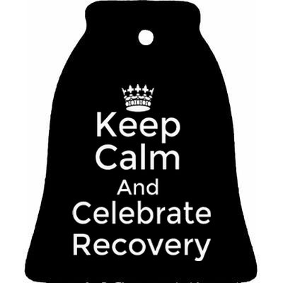 Keep Calm And Celebrate Recovery Sobriety Positive Support Ceramic Bell Ornament