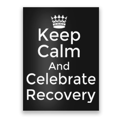 Keep Calm And Celebrate Recovery Sobriety Positive Support Poster